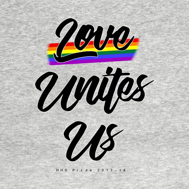 Love Unites Us by HHS_Tees